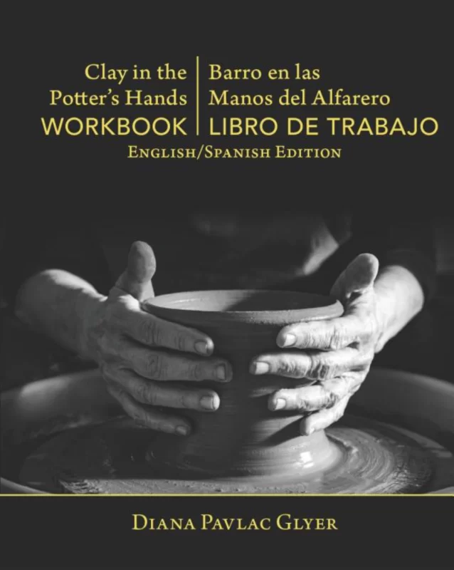 Clay in the Potter’s Hands WORKBOOK/Barro en Las Del Alfaro LIBRO de TRABAJO: English/Spanish Edition